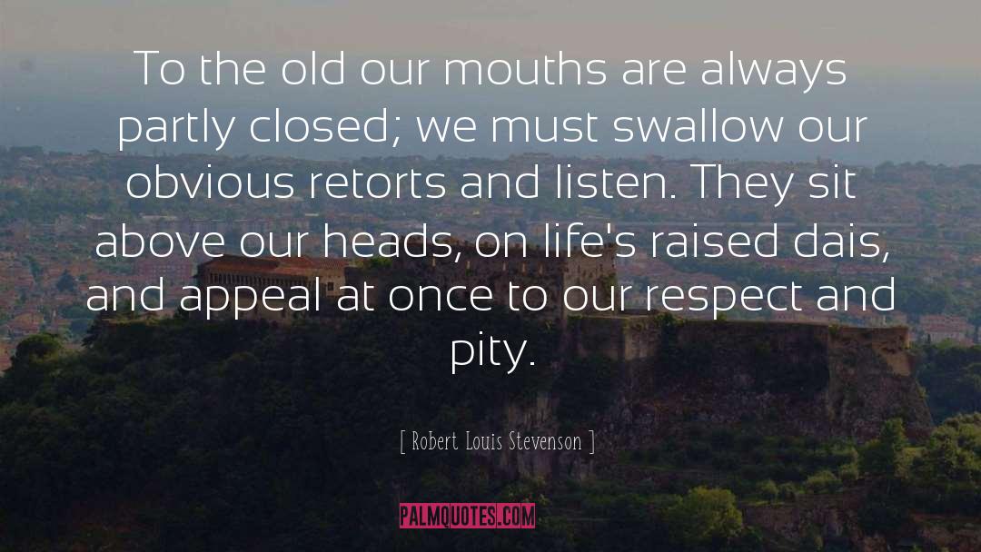 Robert Louis Stevenson Quotes: To the old our mouths