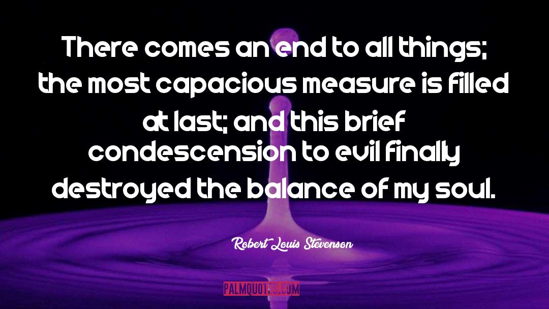 Robert Louis Stevenson Quotes: There comes an end to