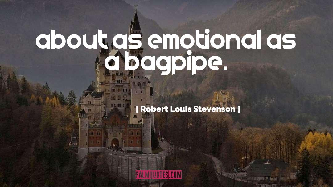 Robert Louis Stevenson Quotes: about as emotional as a