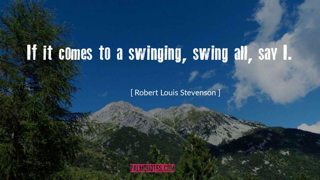 Robert Louis Stevenson Quotes: If it comes to a