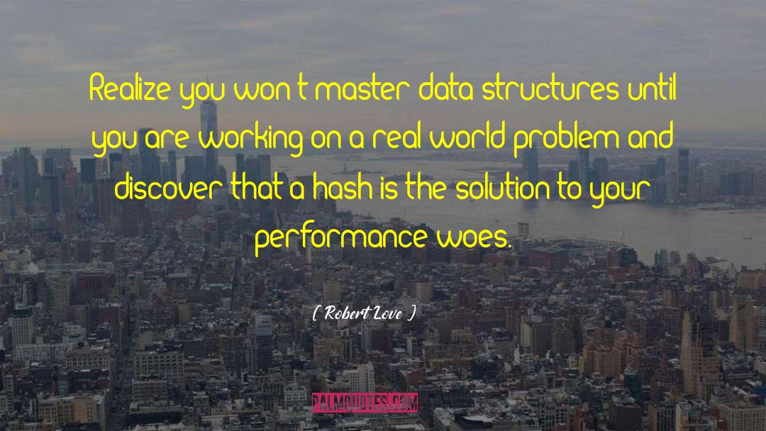 Robert Love Quotes: Realize you won't master data