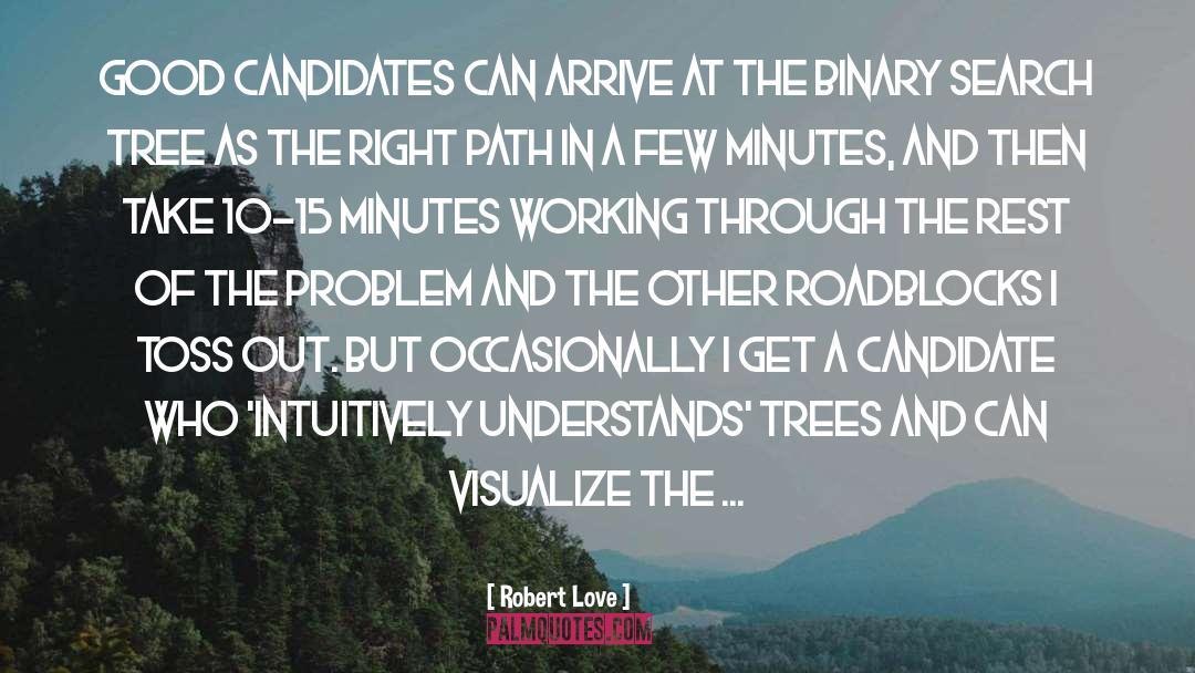 Robert Love Quotes: Good candidates can arrive at