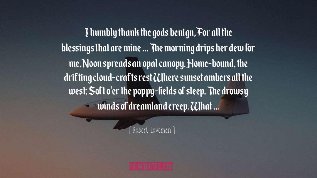 Robert Loveman Quotes: I humbly thank the gods