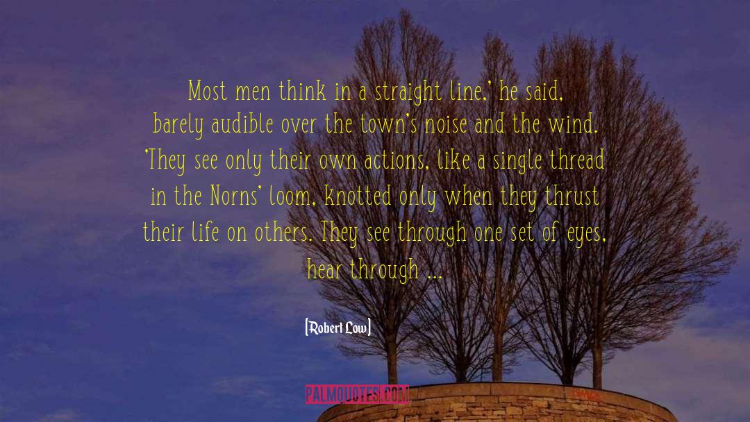 Robert Low Quotes: Most men think in a