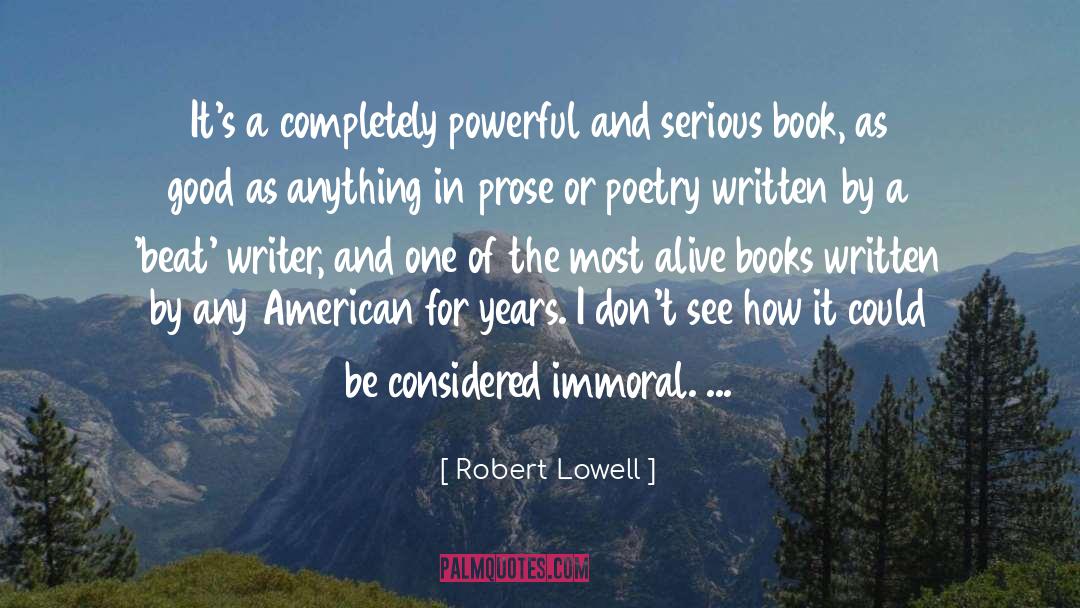 Robert Lowell Quotes: It's a completely powerful and