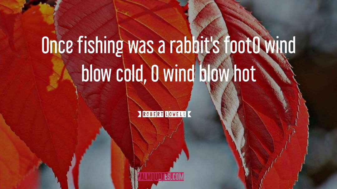 Robert Lowell Quotes: Once fishing was a rabbit's