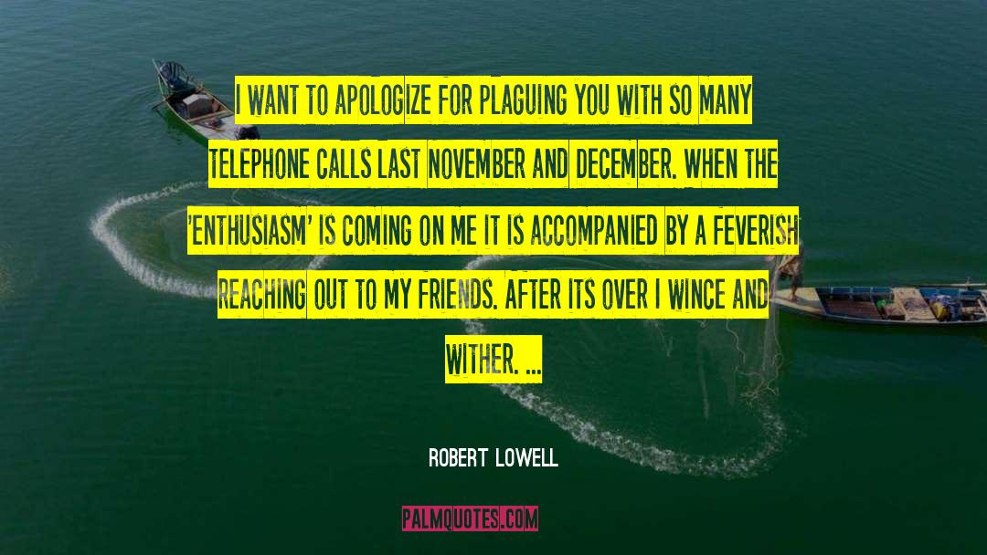 Robert Lowell Quotes: I want to apologize for