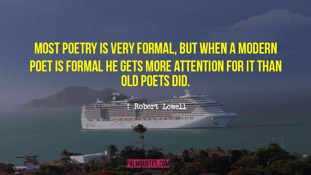 Robert Lowell Quotes: Most poetry is very formal,