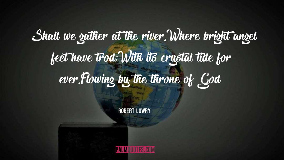 Robert Lowry Quotes: Shall we gather at the