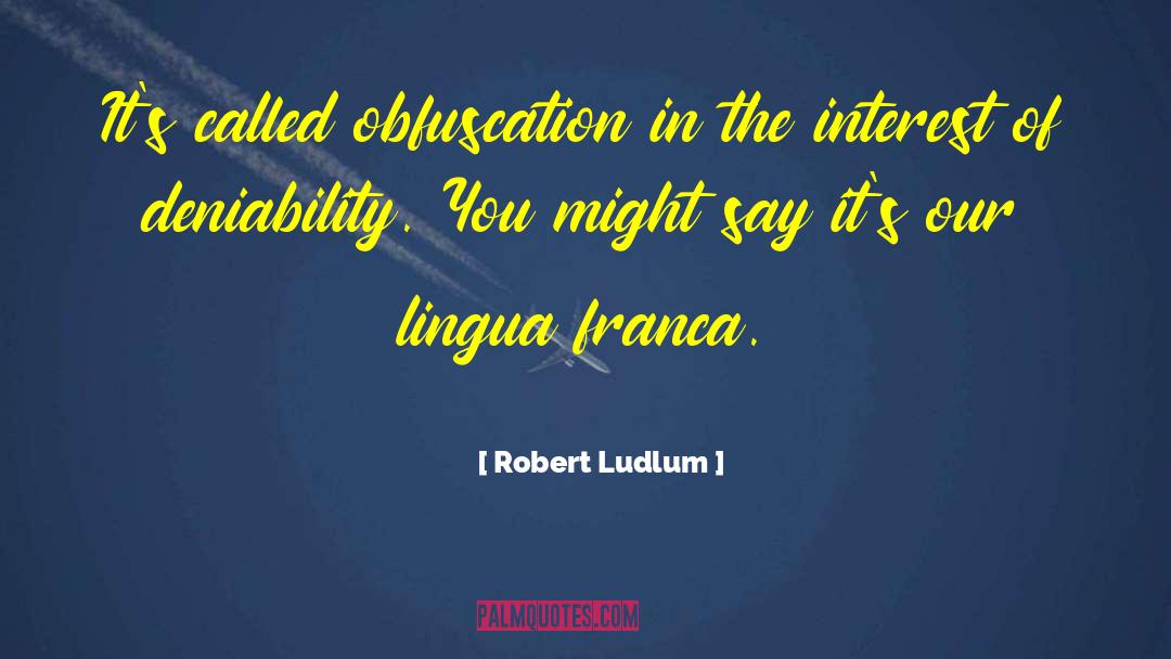 Robert Ludlum Quotes: It's called obfuscation in the