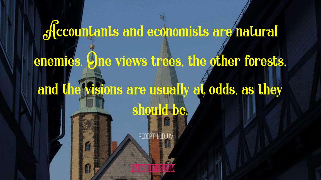 Robert Ludlum Quotes: Accountants and economists are natural