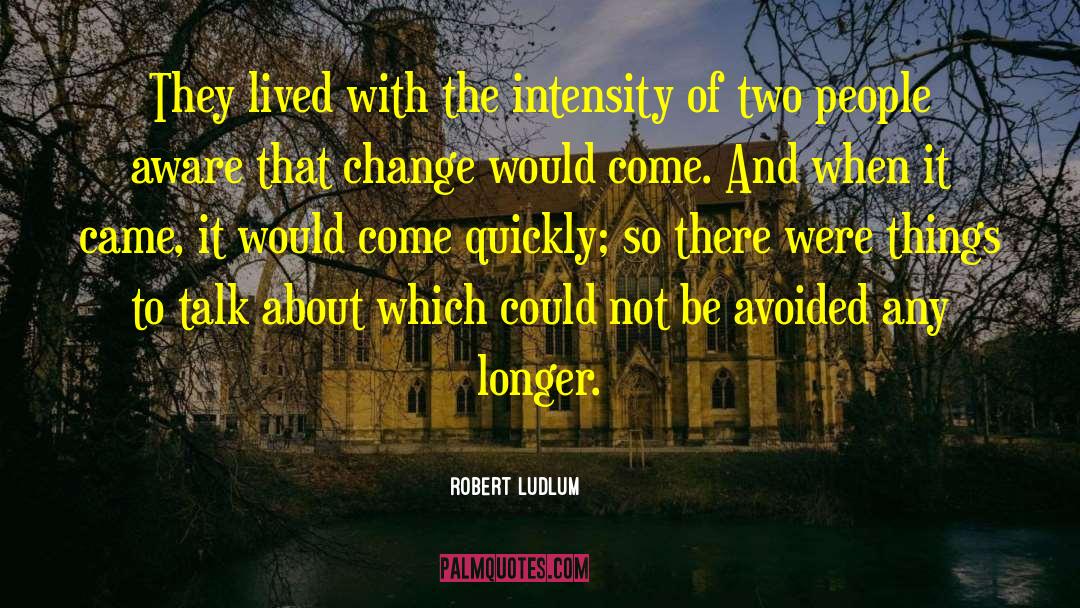 Robert Ludlum Quotes: They lived with the intensity