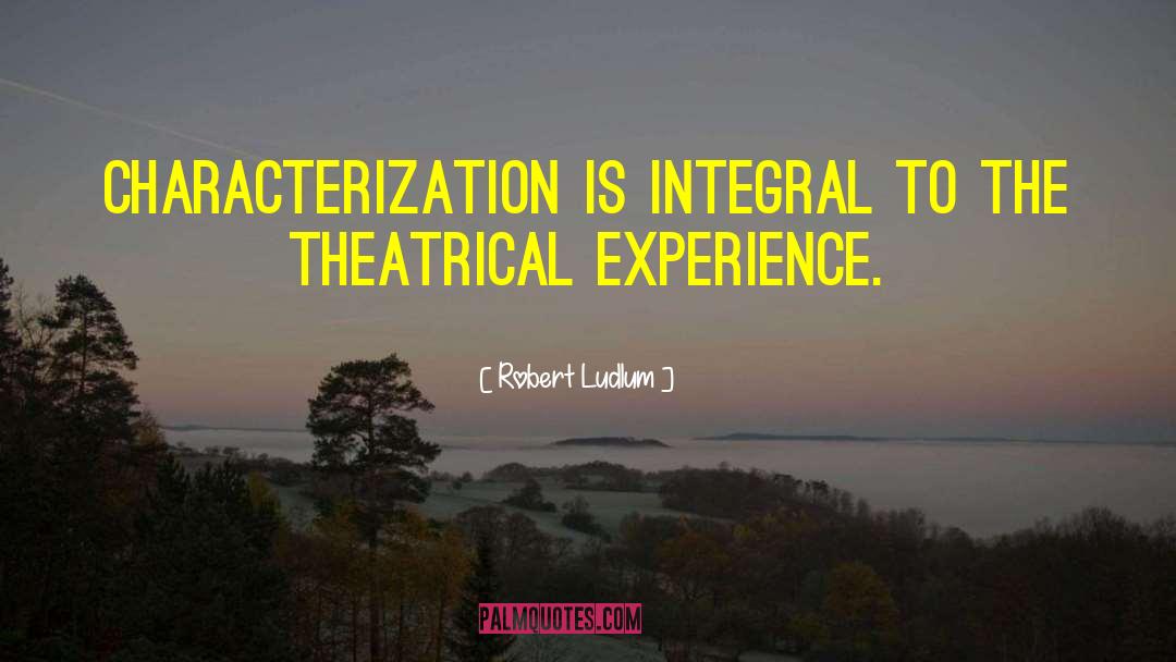 Robert Ludlum Quotes: Characterization is integral to the