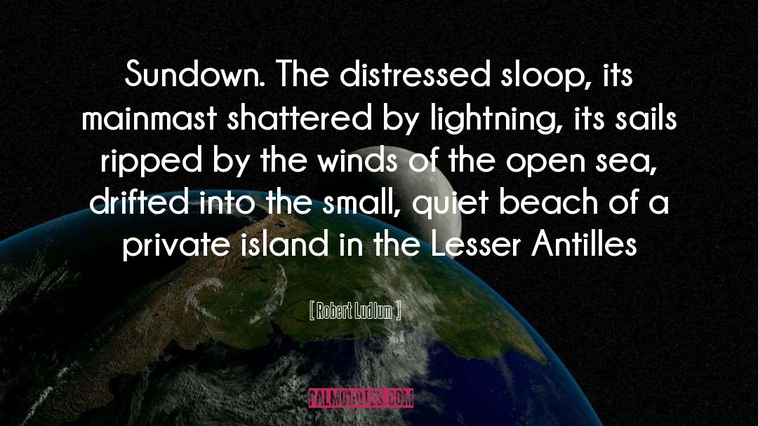 Robert Ludlum Quotes: Sundown. The distressed sloop, its