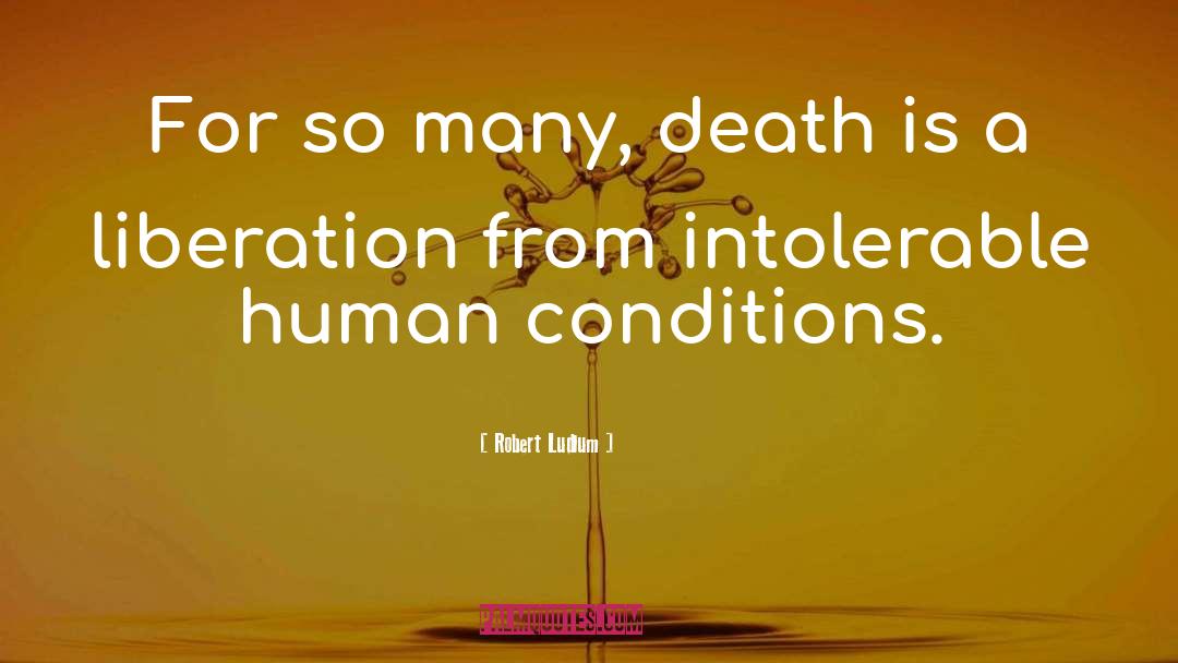 Robert Ludlum Quotes: For so many, death is