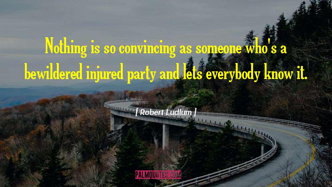 Robert Ludlum Quotes: Nothing is so convincing as