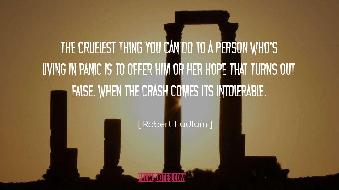 Robert Ludlum Quotes: The cruelest thing you can