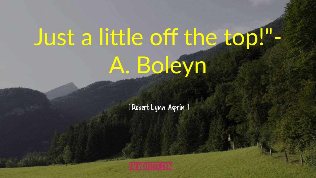 Robert Lynn Asprin Quotes: Just a little off the