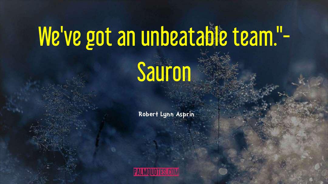 Robert Lynn Asprin Quotes: We've got an unbeatable team.