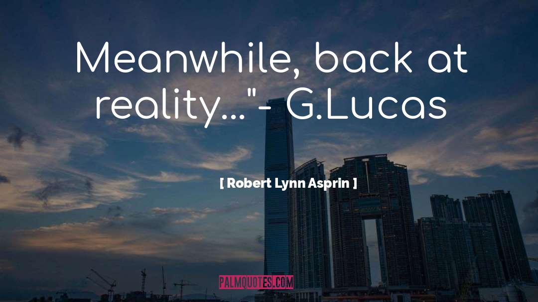 Robert Lynn Asprin Quotes: Meanwhile, back at reality...