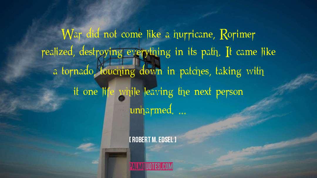 Robert M. Edsel Quotes: War did not come like