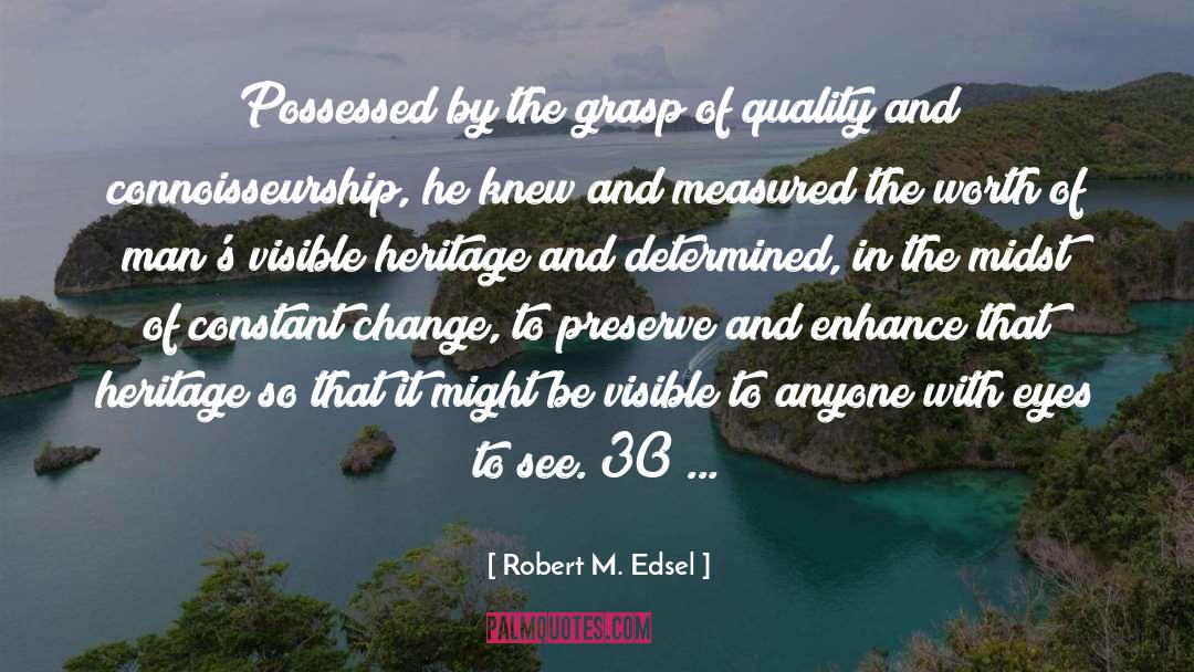 Robert M. Edsel Quotes: Possessed by the grasp of