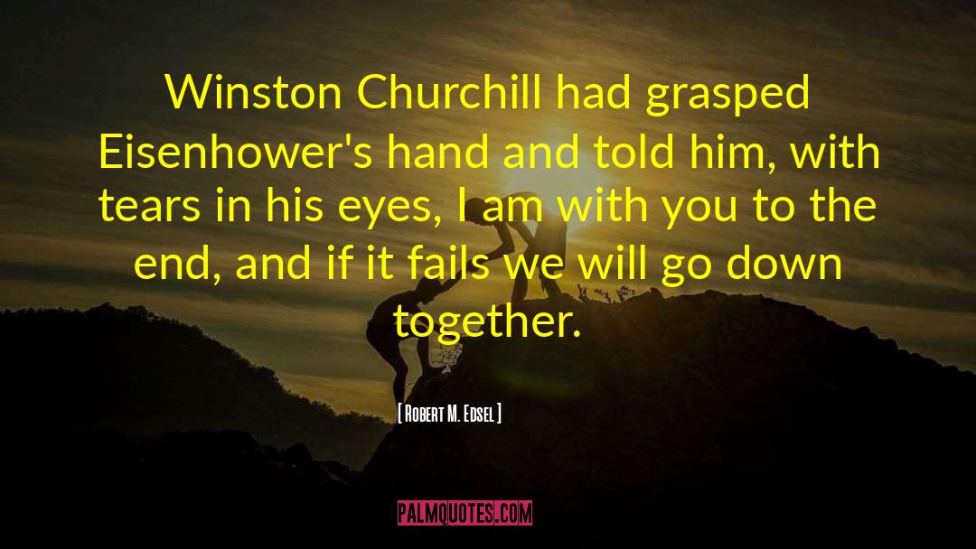 Robert M. Edsel Quotes: Winston Churchill had grasped Eisenhower's