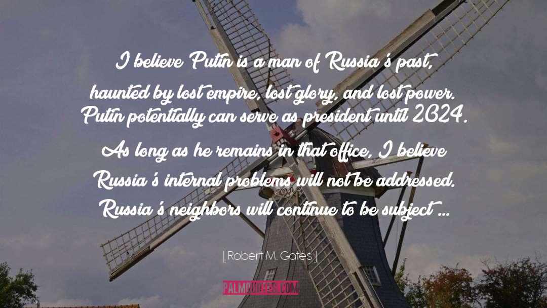 Robert M. Gates Quotes: I believe Putin is a