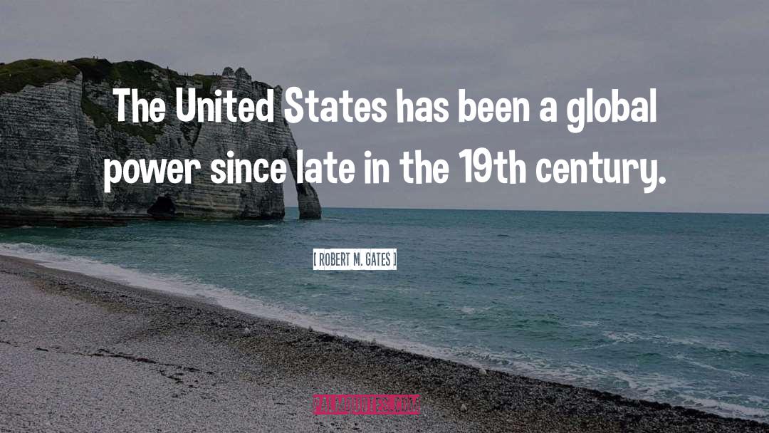 Robert M. Gates Quotes: The United States has been