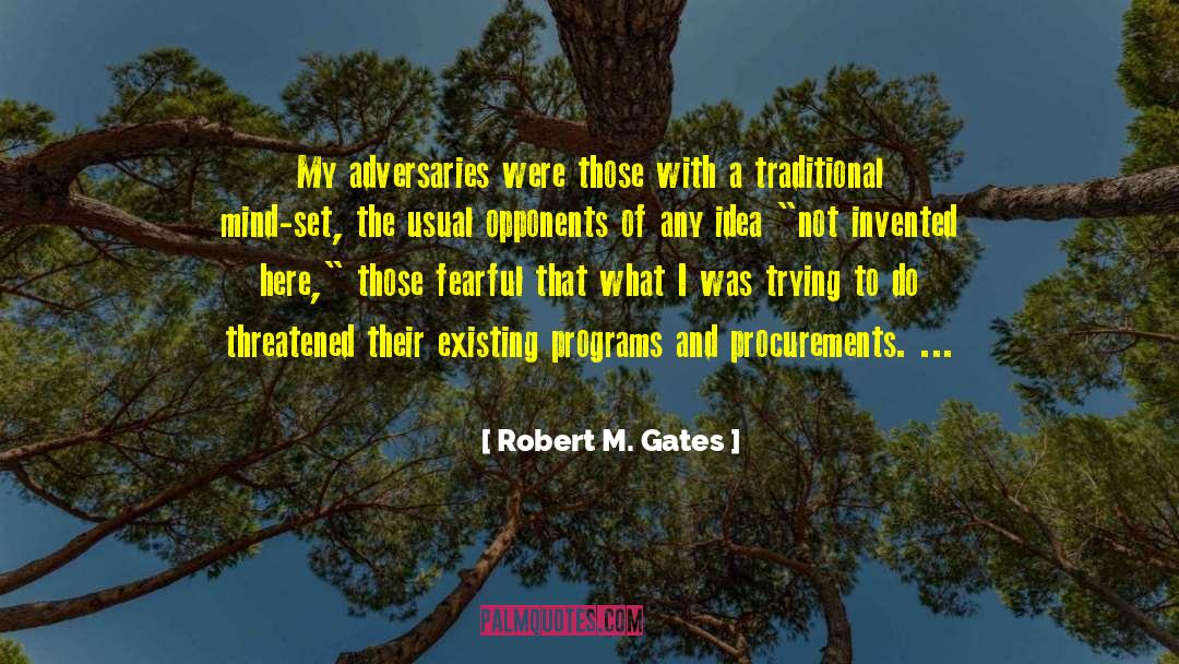 Robert M. Gates Quotes: My adversaries were those with