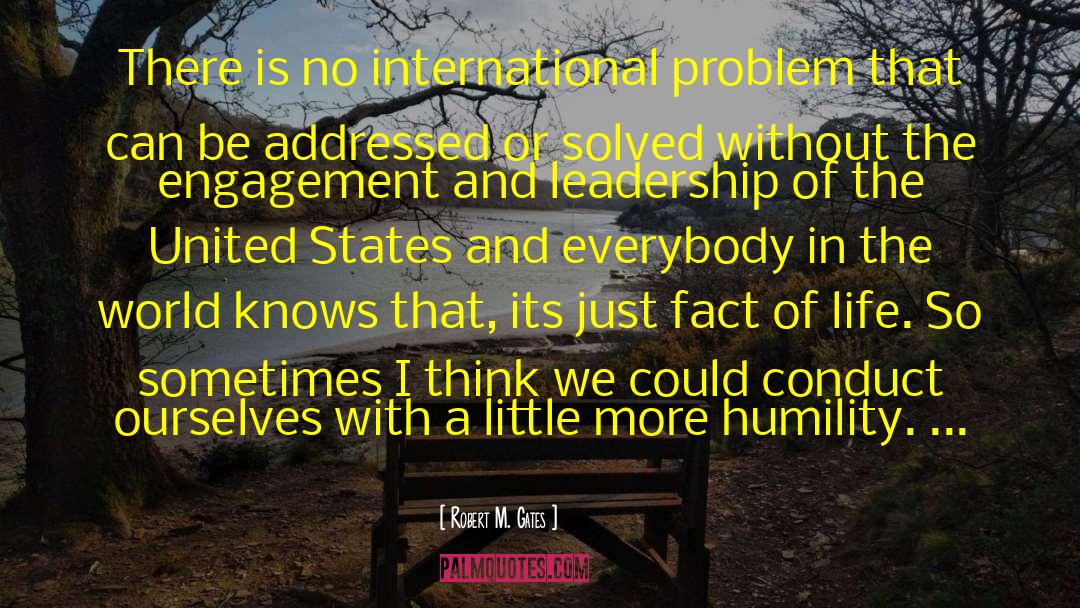 Robert M. Gates Quotes: There is no international problem