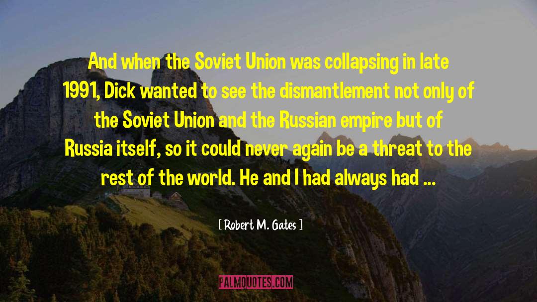Robert M. Gates Quotes: And when the Soviet Union