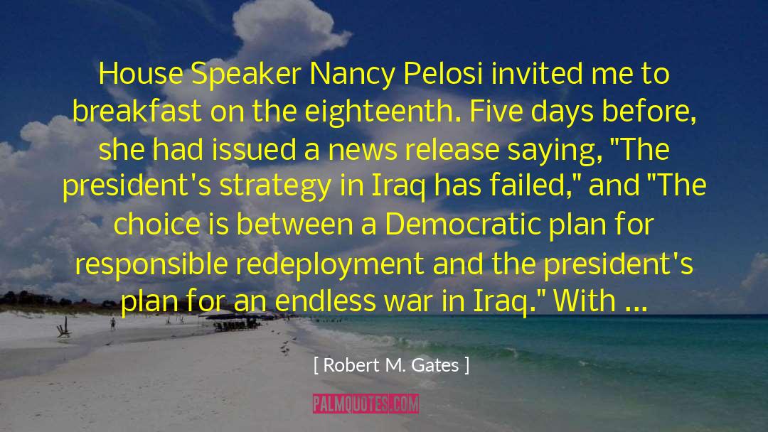 Robert M. Gates Quotes: House Speaker Nancy Pelosi invited