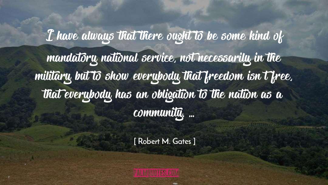 Robert M. Gates Quotes: I have always that there