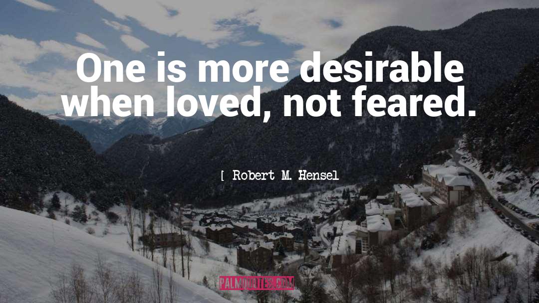 Robert M. Hensel Quotes: One is more desirable when