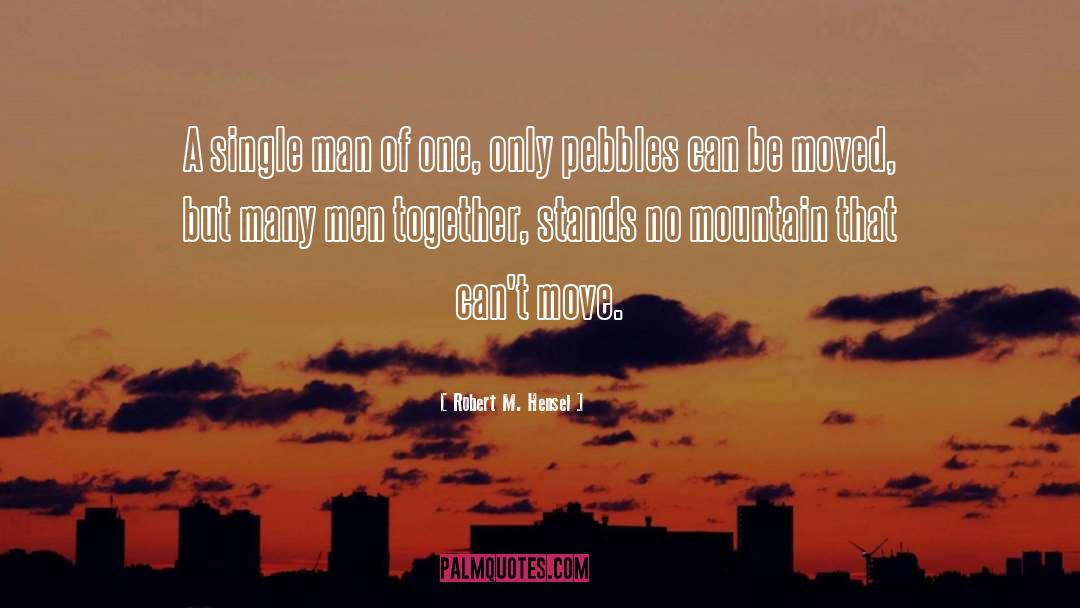 Robert M. Hensel Quotes: A single man of one,