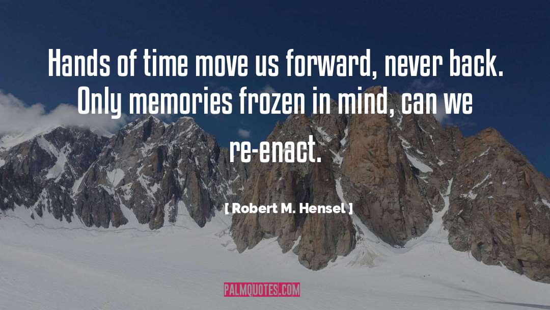 Robert M. Hensel Quotes: Hands of time move us