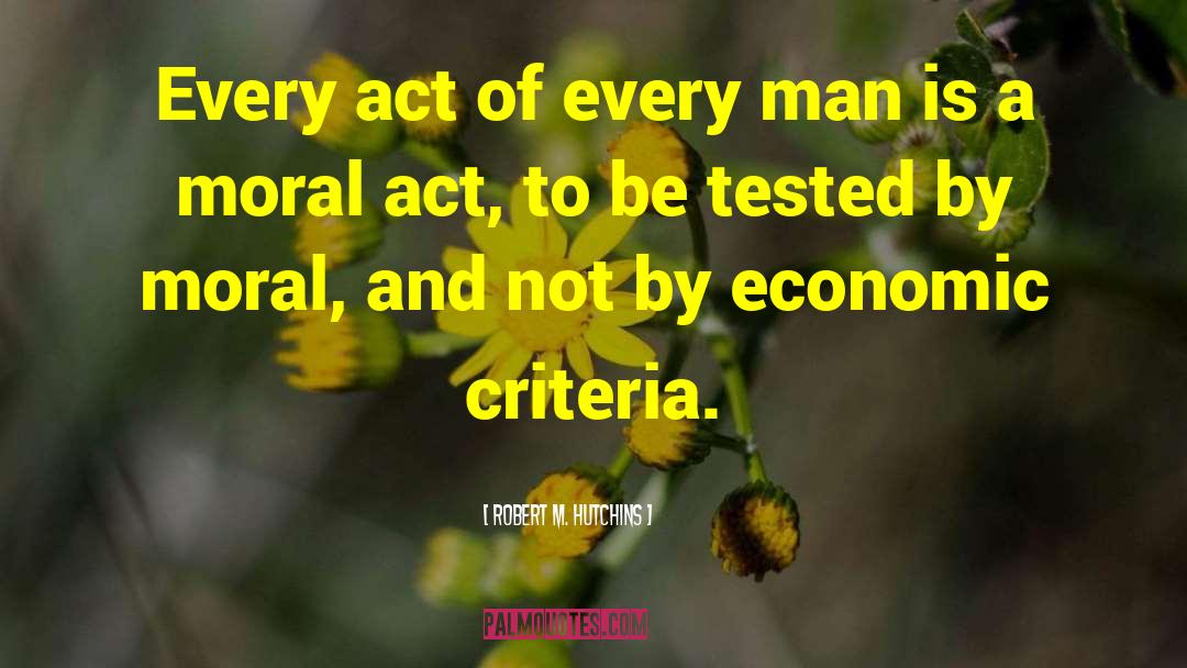 Robert M. Hutchins Quotes: Every act of every man