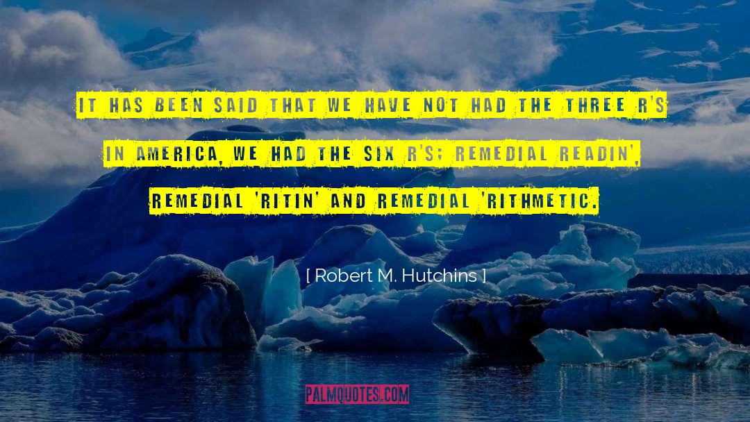 Robert M. Hutchins Quotes: It has been said that