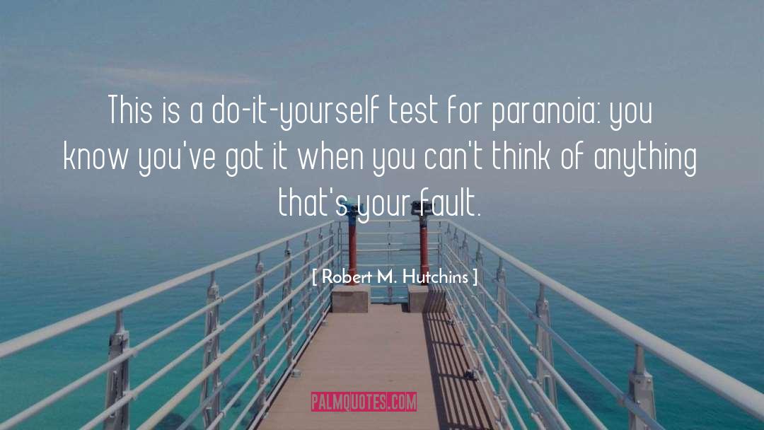 Robert M. Hutchins Quotes: This is a do-it-yourself test