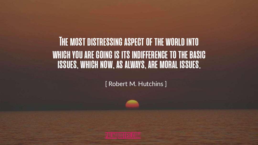 Robert M. Hutchins Quotes: The most distressing aspect of