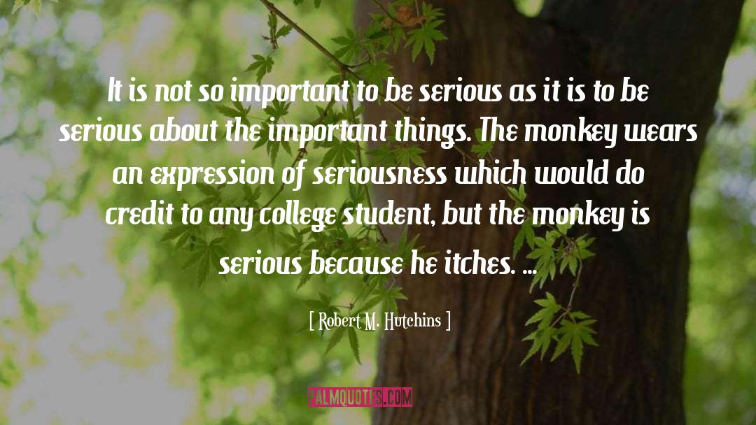 Robert M. Hutchins Quotes: It is not so important