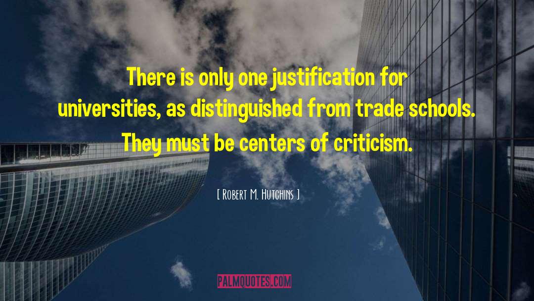 Robert M. Hutchins Quotes: There is only one justification