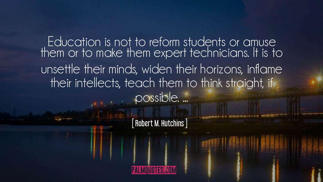 Robert M. Hutchins Quotes: Education is not to reform