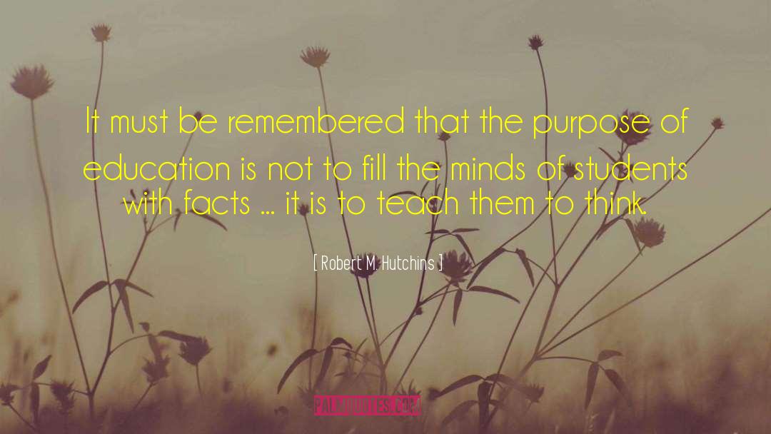 Robert M. Hutchins Quotes: It must be remembered that