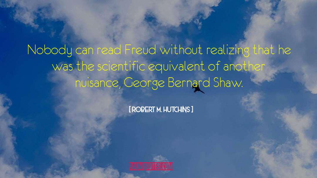 Robert M. Hutchins Quotes: Nobody can read Freud without