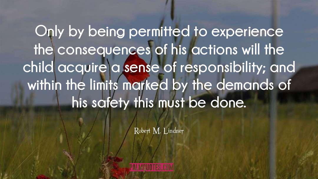 Robert M. Lindner Quotes: Only by being permitted to