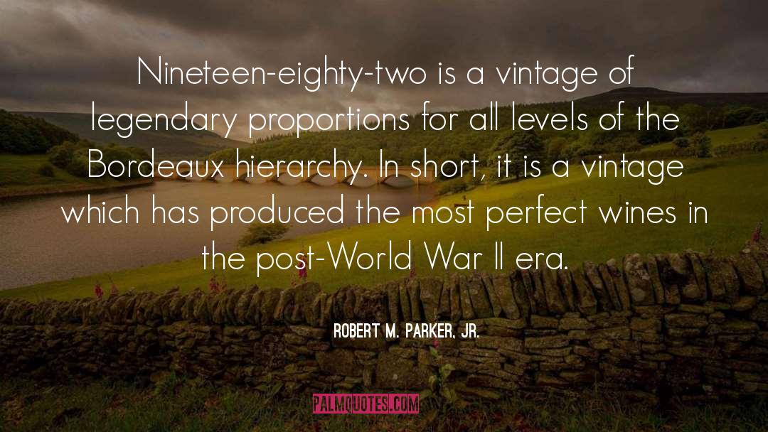 Robert M. Parker, Jr. Quotes: Nineteen-eighty-two is a vintage of
