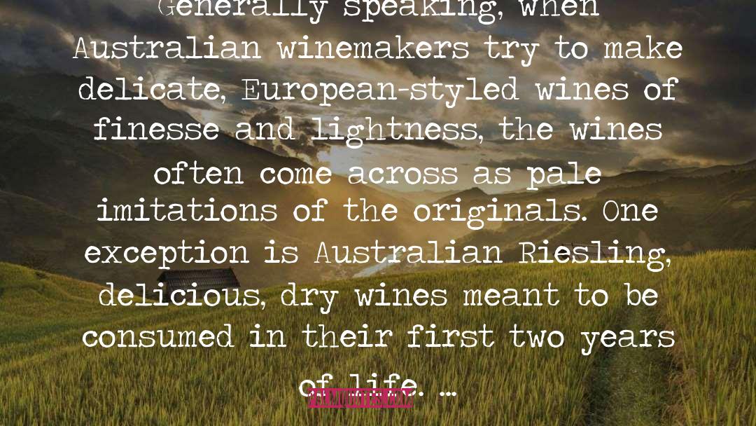 Robert M. Parker, Jr. Quotes: Generally speaking, when Australian winemakers