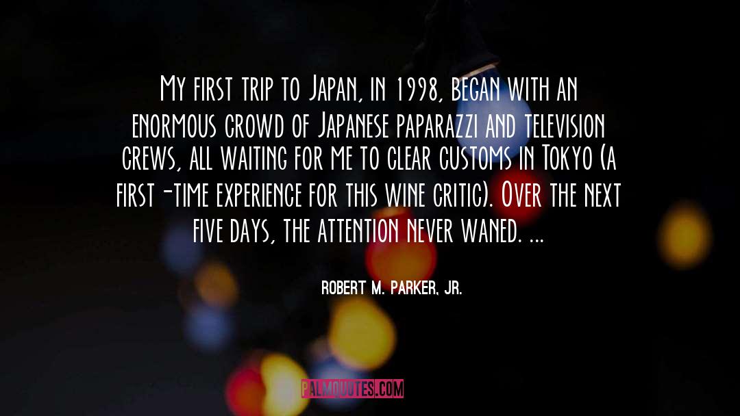 Robert M. Parker, Jr. Quotes: My first trip to Japan,